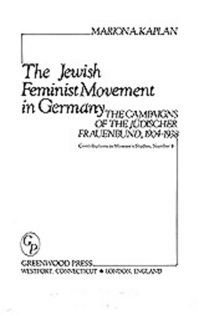 Cover image for The Jewish feminist movement in Germany: the campaigns of the Jüdischer Frauenbund, 1904-1938