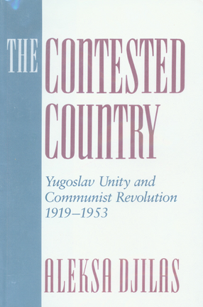 Cover image for The contested country: Yugoslav unity and communist revolution, 1919-1953