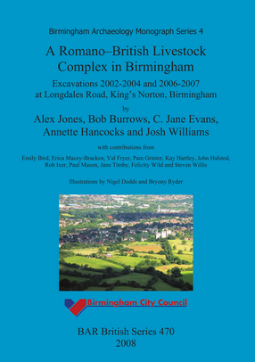 Cover image for A Romano-British Livestock Complex in Birmingham: Excavations 2002-2004 and 2006-2007 at Longdales Road, King&#39;s Norton, Birmingham