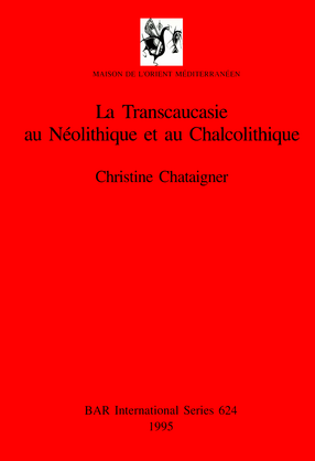Cover image for La Transcaucasie au Néolithique et au Chalcolithique