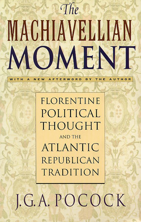 Cover image for The Machiavellian moment: Florentine political thought and the Atlantic republican tradition