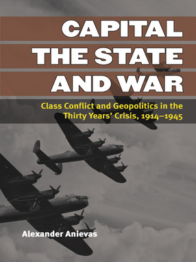 Cover image for Capital, the State, and War: Class Conflict and Geopolitics in the Thirty Years&#39; Crisis, 1914-1945