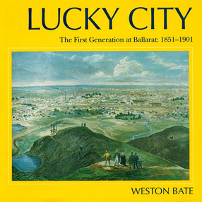 Cover image for Lucky city: the first generation at Ballarat, 1851-1901