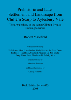 Cover image for Prehistoric and Later Settlement and Landscape from Chiltern Scarp to Aylesbury Vale: The archaeology of the Aston Clinton Bypass, Buckinghamshire