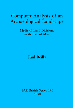 Cover image for Computer Analysis of an Archaeological Landscape: Medieval Land Divisions in the Isle of Man