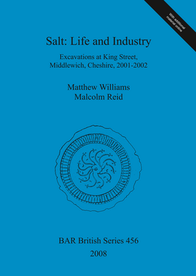 Cover image for Salt: Life and Industry: Excavations at King Street, Middlewich, Cheshire, 2001-2002