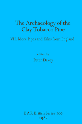 Cover image for The Archaeology of the Clay Tobacco Pipe VII: More Pipes and Kilns from England