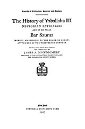 Cover image for The history of Yaballaha III, Nestorian patriarch: and of his vicar, Bar Sauma, Mongol ambassador to the Frankish courts at the end of the thirteenth century