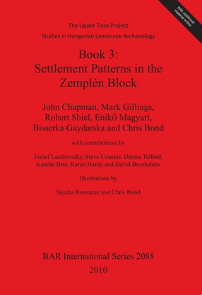 Cover image for Book 3: Settlement Patterns in the Zemplén Block: The Upper Tisza Project. Studies in Hungarian Landscape Archaeology.