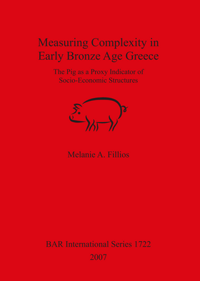 Cover image for Measuring Complexity in Early Bronze Age Greece: The Pig as a Proxy Indicator of Socio-Economic Structures
