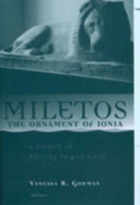 Cover image for Miletos, the Ornament of Ionia: A History of the City to 400 B.C.E.