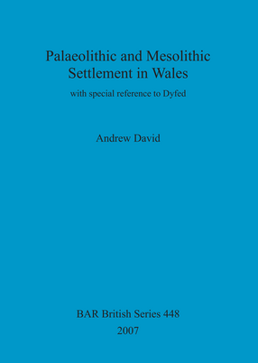 Cover image for Palaeolithic and Mesolithic Settlement in Wales: with special reference to Dyfed