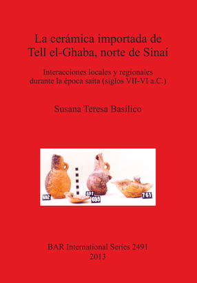 Cover image for La cerámica importada de Tell el-Ghaba, norte de Sinaí: Interacciones locales y regionales durante la época saíta (siglos VII-VI a.C.)