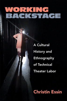 Cover image for Working Backstage: A Cultural History and Ethnography of Technical Theater Labor