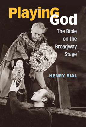 Cover image for Playing God: The Bible on the Broadway Stage