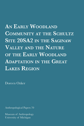 Cover image for An Early Woodland Community at the Schultz Site 20SA2 in the Saginaw Valley and the Nature of the Early Woodland Adaptation in the Great Lakes Region