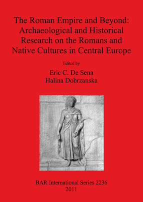 Cover image for The Roman Empire and Beyond: Archaeological and Historical Research on the Romans and Native Cultures in Central Europe