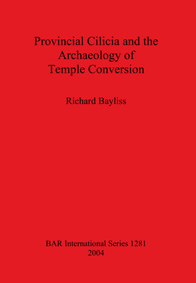 Cover image for Provincial Cilicia and the Archaeology of Temple Conversion