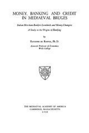 Cover image for Money, banking and credit in mediaeval Bruges: Italian merchant-bankers Lombards and money changers, a study in the origins of banking