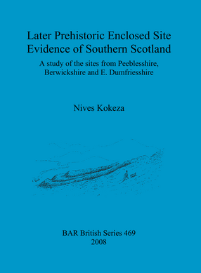 Cover image for Later Prehistoric Enclosed Site Evidence of Southern Scotland: A study of the sites from Peeblesshire, Berwickshire and E. Dumfriesshire