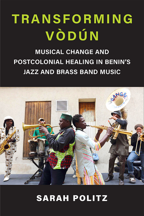 Cover image for Transforming Vòdún: Musical Change and Postcolonial Healing in Benin&#39;s Jazz and Brass Band Music