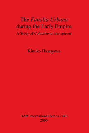 Cover image for The Familia Urbana during the Early Empire: A Study of Columbaria Inscriptions