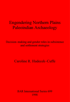 Cover image for Engendering Northern Plains Paleoindian Archaeology: Decision-making and gender roles in subsistence and settlement strategies