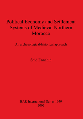 Cover image for Political Economy and Settlement Systems of Medieval Northern Morocco: An archaeological-historical approach