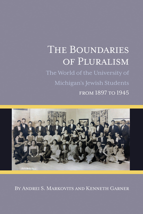 Cover image for The Boundaries of Pluralism: The World of the University of Michigan’s Jewish Students from 1897 to 1945