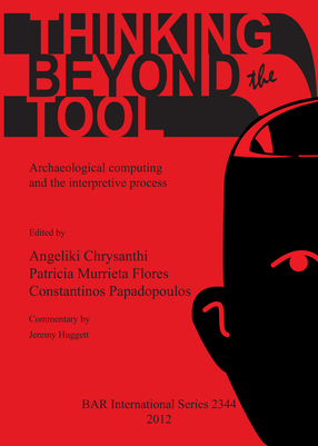 Cover image for Thinking beyond the Tool: Archaeological computing and the interpretive process
