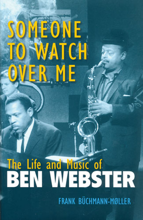 Cover image for Someone to Watch Over Me: The Life and Music of Ben Webster