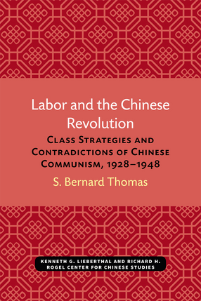 Cover image for Labor and the Chinese Revolution: Class Strategies and Contradictions of Chinese Communism, 1928–1948