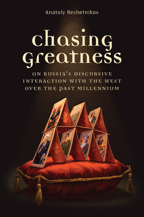Cover image for Chasing Greatness: On Russia&#39;s Discursive Interaction with the West over the Past Millennium