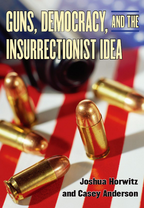 Cover image for Guns, Democracy, and the Insurrectionist Idea