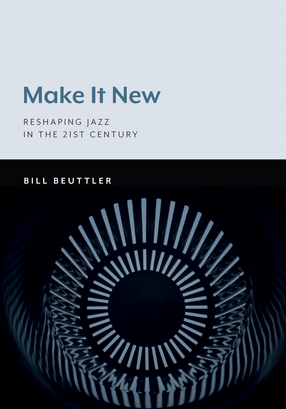 Cover image for Make It New: Reshaping Jazz in the 21st Century