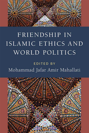 Cover image for Friendship in Islamic Ethics and World Politics