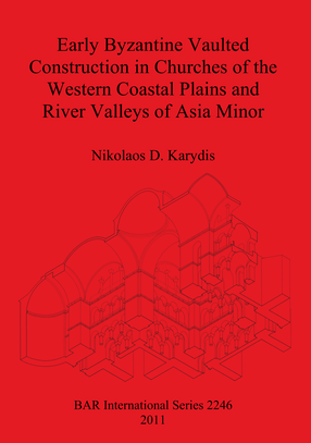 Cover image for Early Byzantine Vaulted Construction in Churches of the Western Coastal Plains and River Valleys of Asia Minor