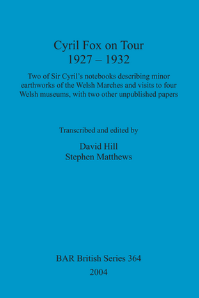 Cover image for Cyril Fox on Tour 1927 – 1932: Two of Sir Cyril&#39;s notebooks describing minor earthworks of the Welsh Marches and visits to four Welsh museums, with two other unpublished papers