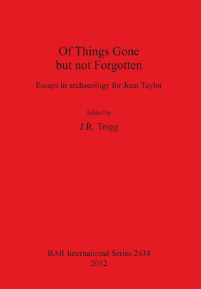 Cover image for Of Things Gone but not Forgotten: Essays in archaeology for Joan Taylor