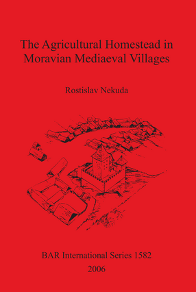 Cover image for The Agricultural Homestead in Moravian Mediaeval Villages