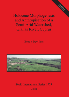 Cover image for Holocene Morphogenesis and Anthropisation of a Semi-Arid Watershed, Gialias River, Cyprus