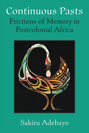 Cover image for Continuous Pasts: Frictions of Memory in Postcolonial Africa