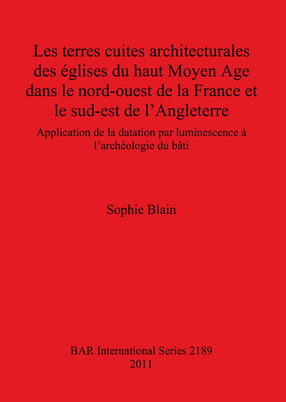 Cover image for Les terres cuites architecturales des églises du haut Moyen Age dans le nord-ouest de la France et le sud-est de l&#39;Angleterre: Application de la datation par luminescence à l&#39;archéologie du bâti