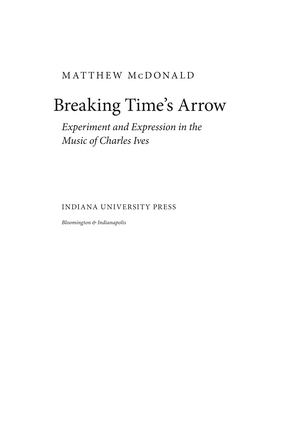 Cover image for Breaking Time&#39;s Arrow: Experiment and Expression in the Music of Charles Ives