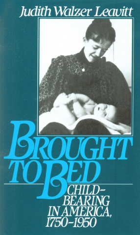 Cover image for Brought to bed: childbearing in America, 1750 to 1950