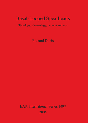 Cover image for Basal-Looped Spearheads: Typology, chronology, context and use