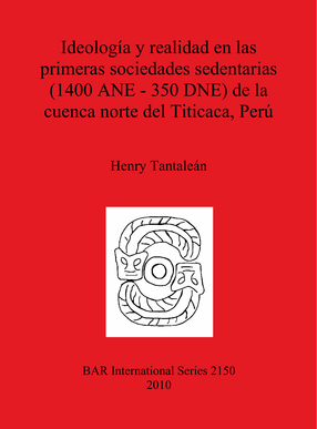 Cover image for Ideología y realidad en las primeras sociedades sedentarias (1400 ANE-350 DNE) de la cuenca norte del Titicaca, Perú