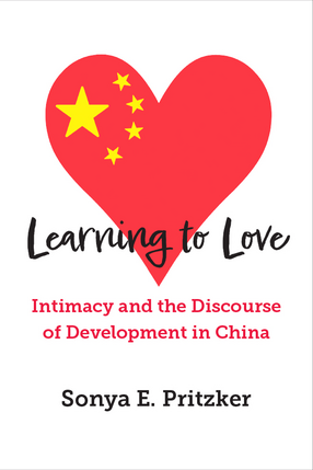 Cover image for Learning to Love: Intimacy and the Discourse of Development in China