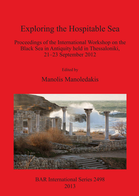 Cover image for Exploring the Hospitable Sea: Proceedings of the International Workshop on the Black Sea in Antiquity held in Thessaloniki, 21-23 September 2012