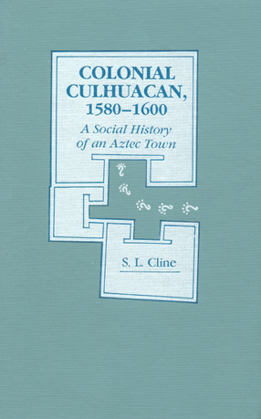 Cover image for Colonial Culhuacan, 1580-1600: a social history of an Aztec town